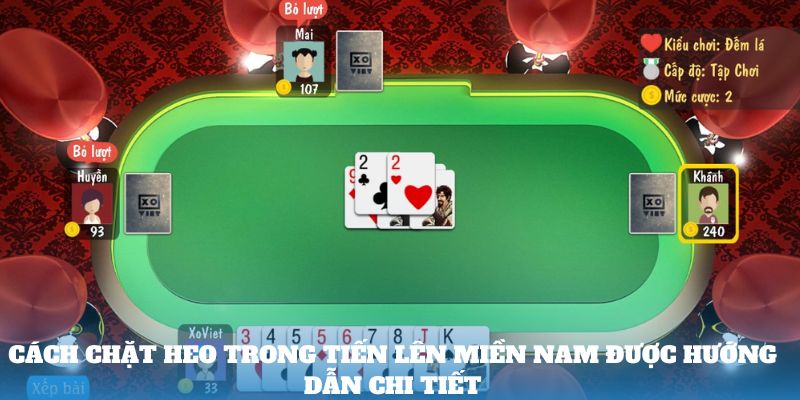 Cách chặt heo trong Tiến lên miền Nam được hướng dẫn chi tiết