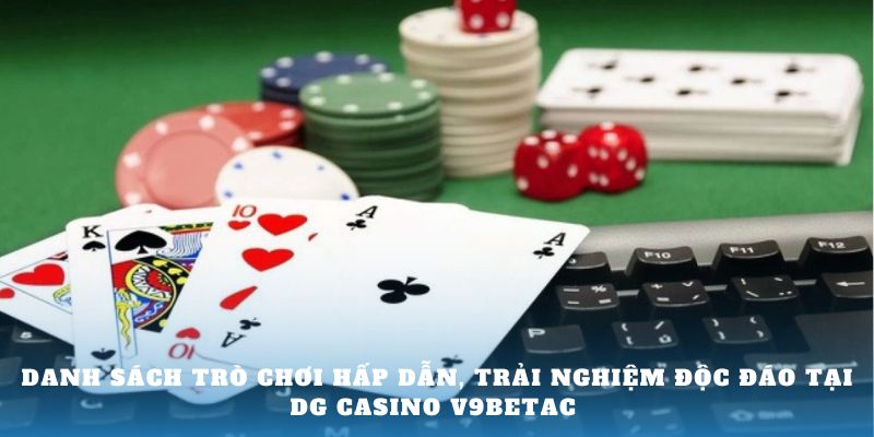 Danh sách trò chơi hấp dẫn, trải nghiệm độc đáo tại DG Casino V9bet