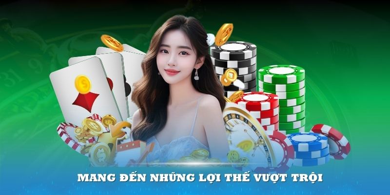 Nhà cái luôn mang đến những lợi thế vượt trội cho thành viên tham gia