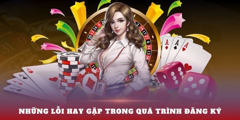 Những lỗi hay gặp trong quá trình đăng ký