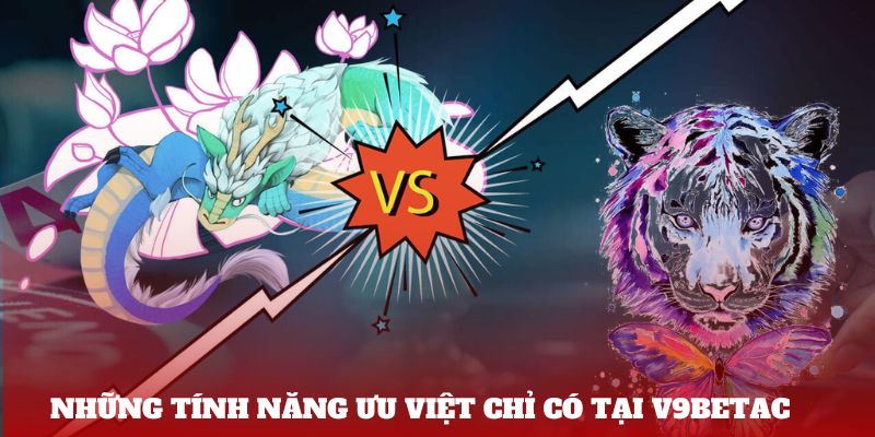 Những tính năng ưu việt chỉ có tại V9bet